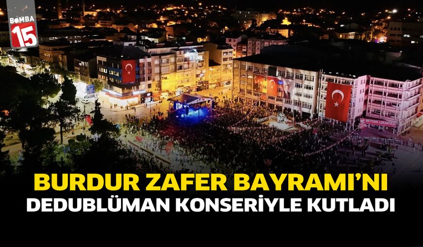 Burdur Zafer Bayramı’nı Dedublüman Konseriyle Kutladı