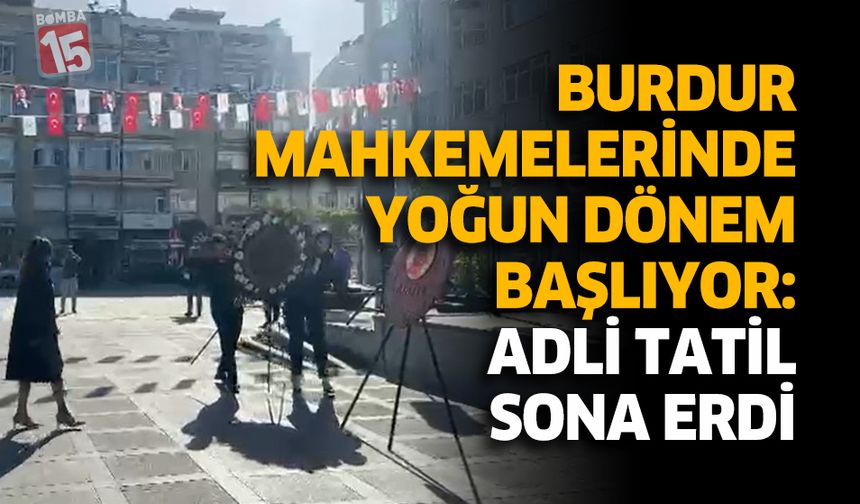 Burdur Mahkemelerinde Yoğun Dönem Başlıyor: Adli Tatil Bitti