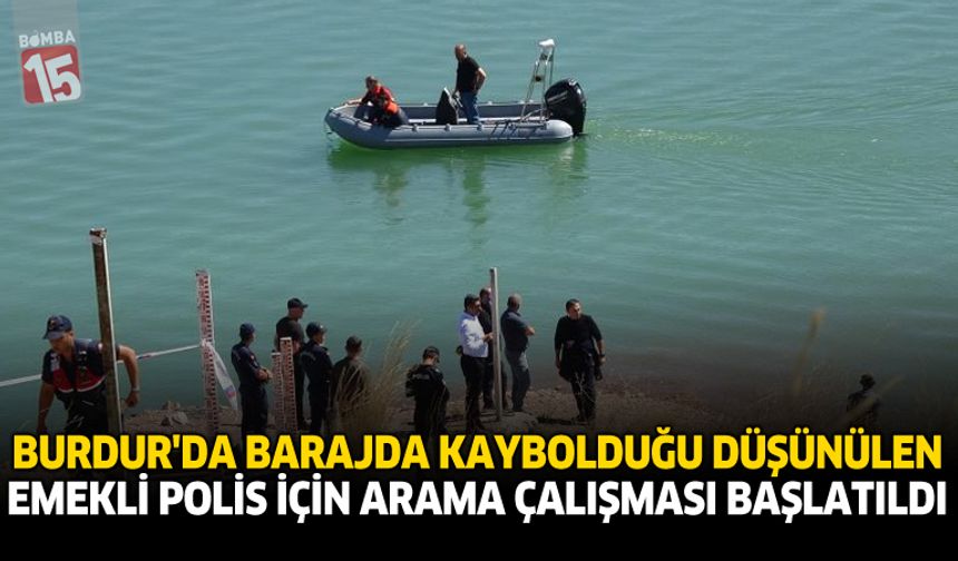 Burdur'da Barajda Kaybolduğu Düşünülen Emekli Polis İçin Arama Çalışması Başlatıldı