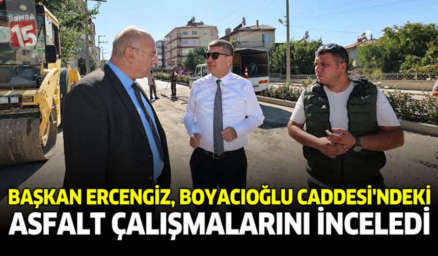 Başkan Ercengiz, Boyacıoğlu Caddesi’ndeki Asfalt Çalışmalarını İnceledi
