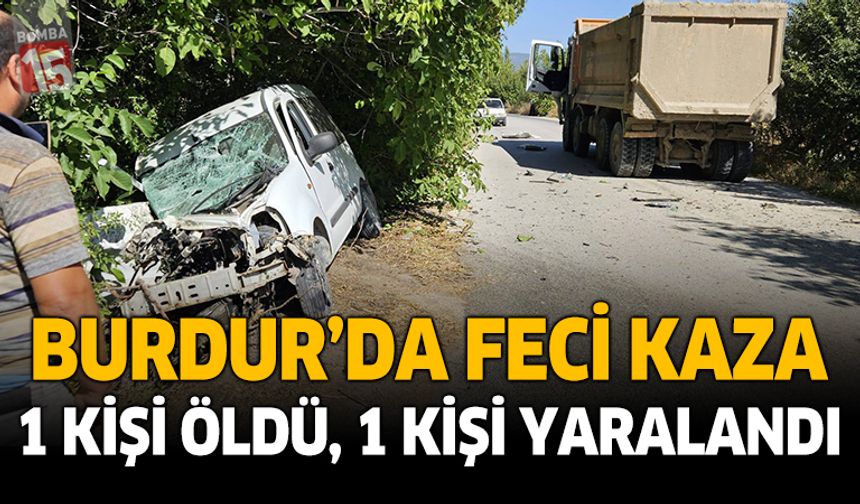 Burdur'da trafik kazasında 1 kişi öldü, 1 kişi yaralandı