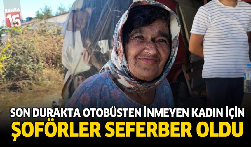 Son Durakta Otobüsten İnmeyen Kadın İçin Şoförler Seferber Oldu