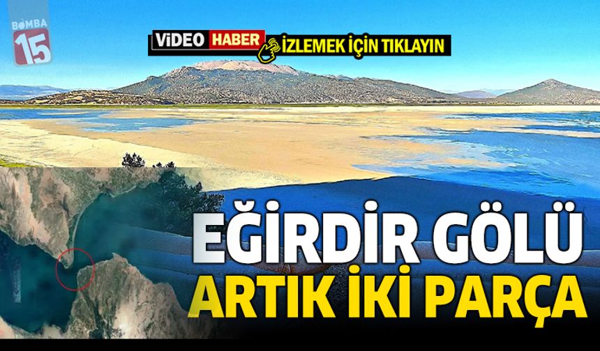 Eğirdir gölü kuraklık nedeniyle ortadan ikiye bölündü