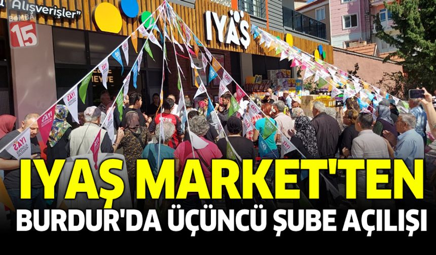 IYAŞ Market’ten Burdur’da Üçüncü Şube Açılışı