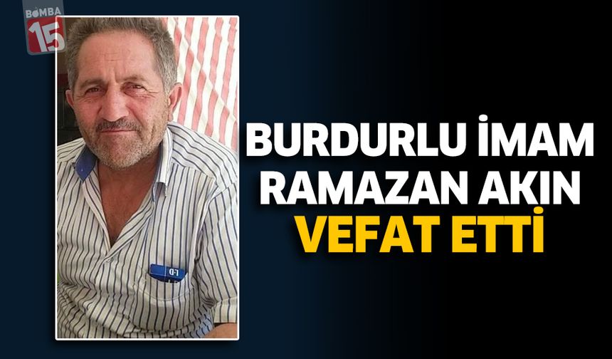 Burdurlu İmam Ramazan Akın Vefat Etti