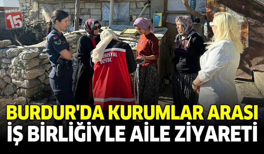 Burdur’da Kurumlar Arası İş Birliğiyle Aile Ziyaretleri