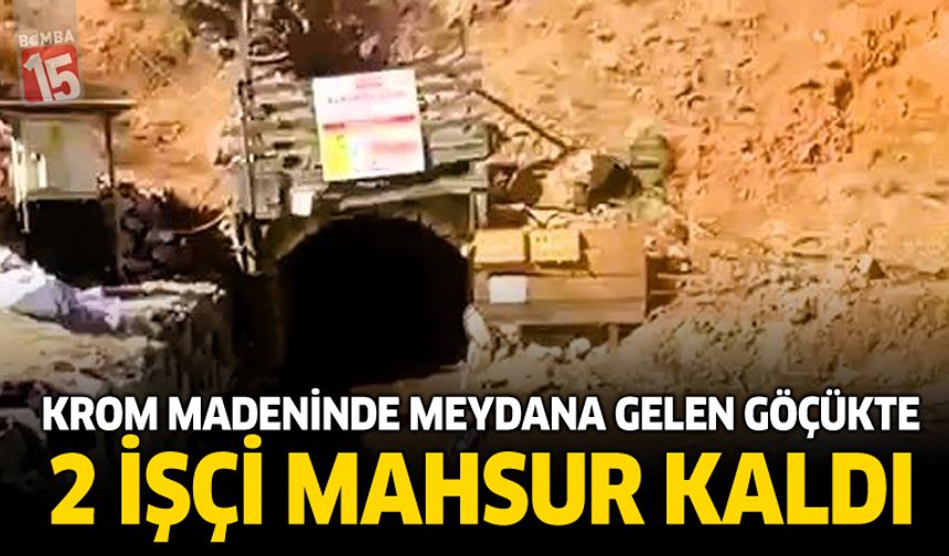 Krom Madeninde Meydana Gelen Göçükte 2 İşçi Mahsur Kaldı