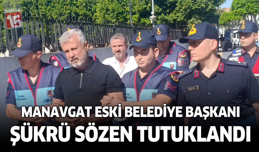 Manavgat eski Belediye Başkanı Şükrü Sözen tutuklandı