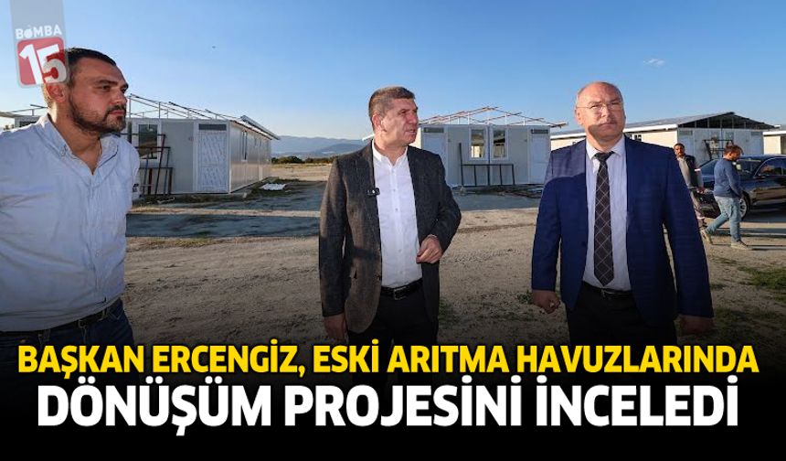 Başkan Ercengiz, Eski Arıtma Havuzlarında Dönüşüm Projesini İnceledi