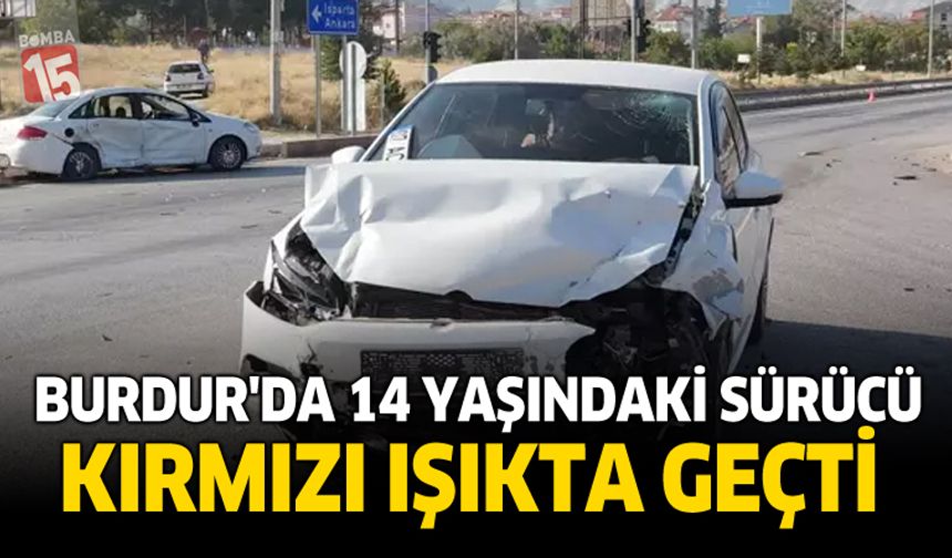Burdur’da 14 Yaşındaki Sürücü Kırmızı Işıkta Geçti: 1 Yaralı
