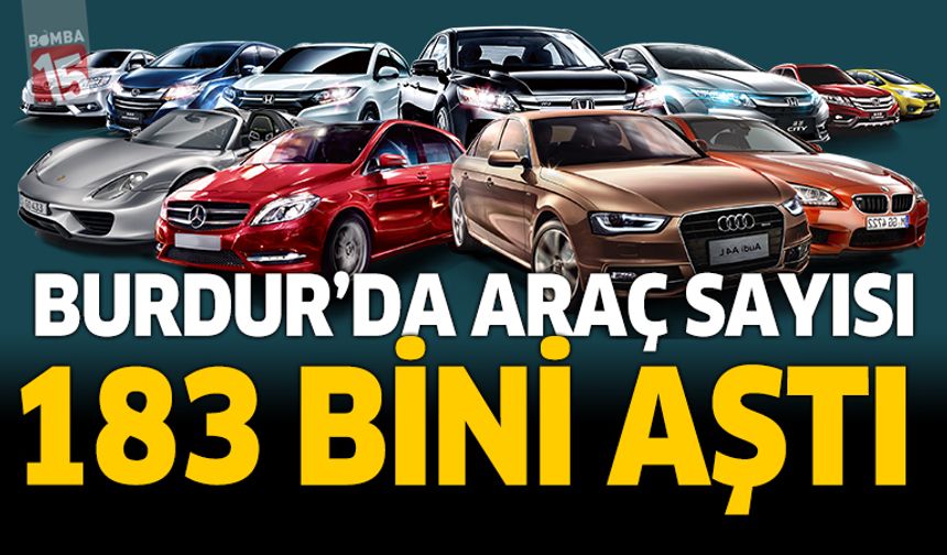 Burdur’da Araç Sayısı 183 Bini Aştı!