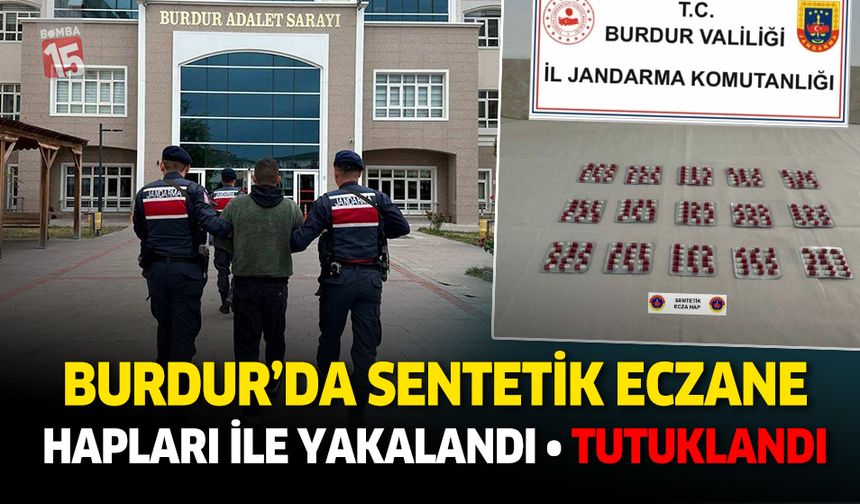 Burdur'da sentetik eczane hapları ile yakalandı. Tutuklandı