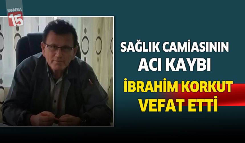 Sağlık Camiasının Acı Kaybı: İbrahim Korkut Vefat Etti