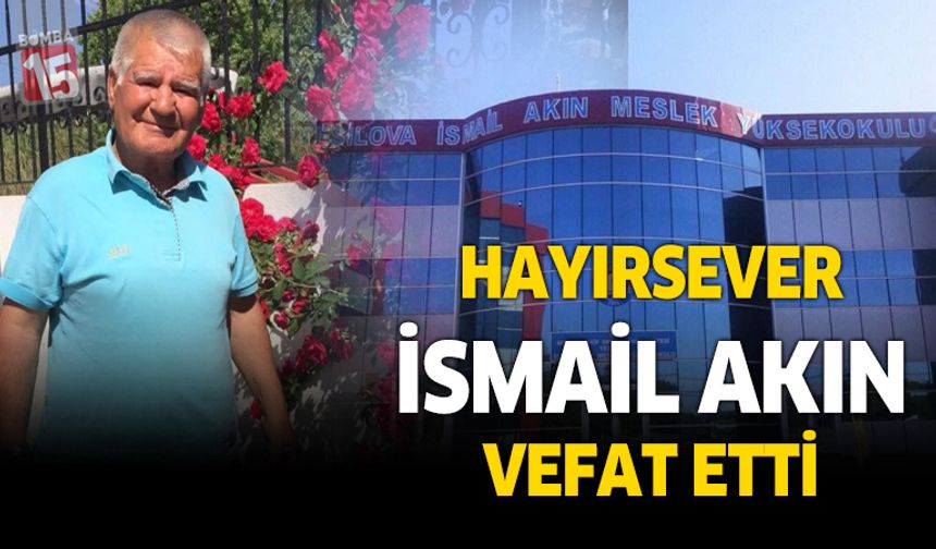 Burdurlu Hayırsever İş İnsanı İsmail Akın’ı Kaybetti