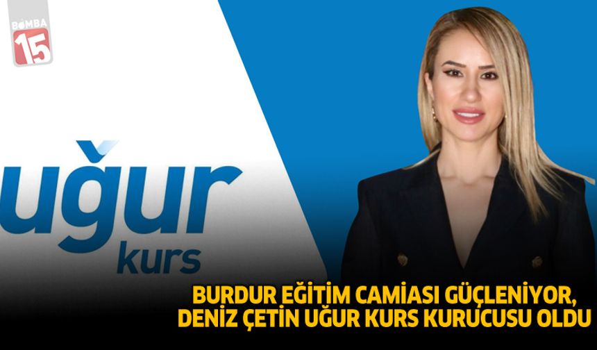 Burdur Eğitim Camiası Güçleniyor: Deniz Çetin, Uğur Kurs Kurucusu Oldu