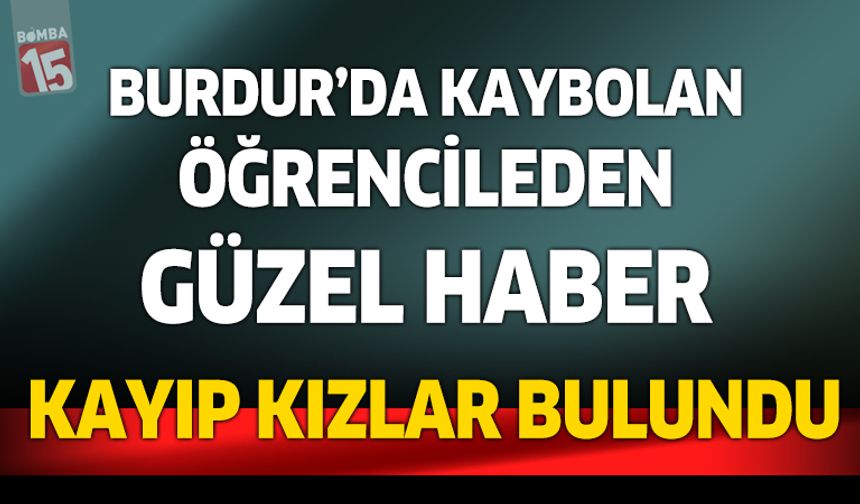 Burdur'da kaybolan küçük kızlar bulundu