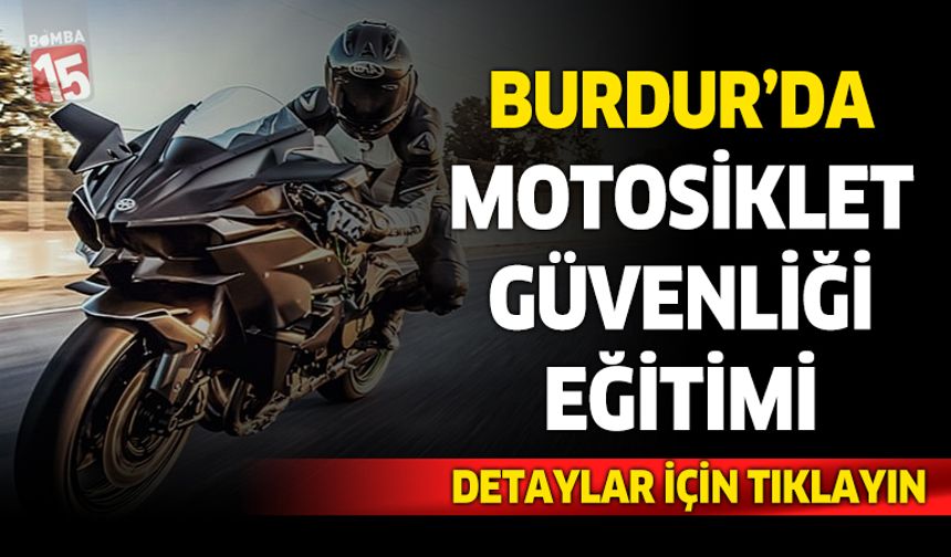 Burdur Belediyesi ve İl Emniyet Müdürlüğü’nden Motosiklet Güvenliği Eğitimi