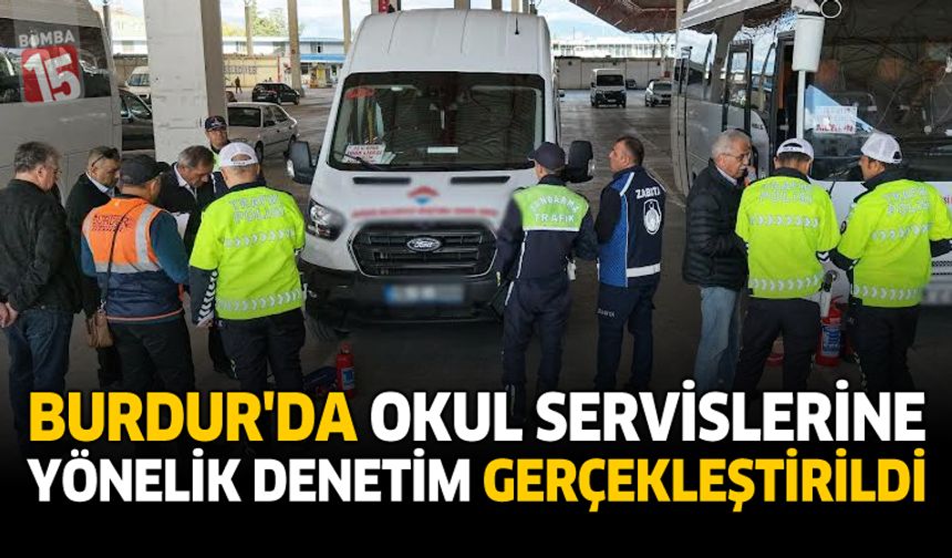 Burdur’da Okul Servislerine Yönelik Denetim Gerçekleştirildi