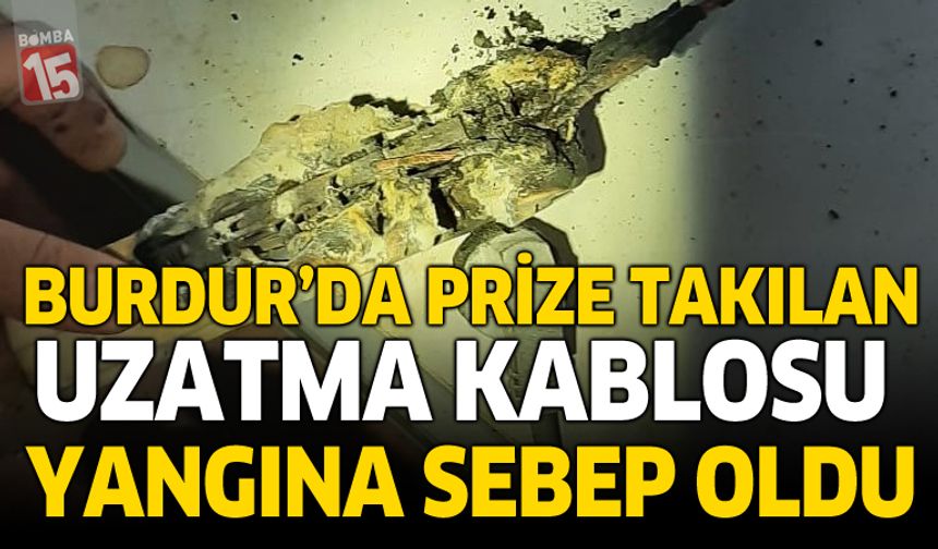 Burdur'da Prize Takılan Uzatma Kablosu Yangına Sebep Oldu