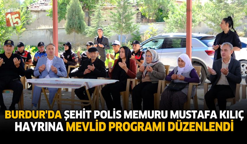 Burdur’da Şehit Polis Memuru Mustafa Kılıç Hayrına Mevlid Programı Düzenlendi