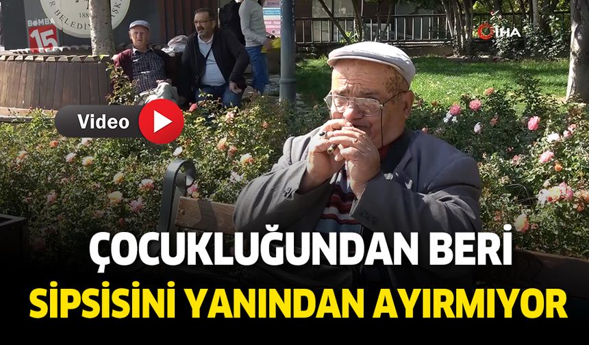 Burdur'da yıllardır sipsisini yanından ayırmadan çalıyor