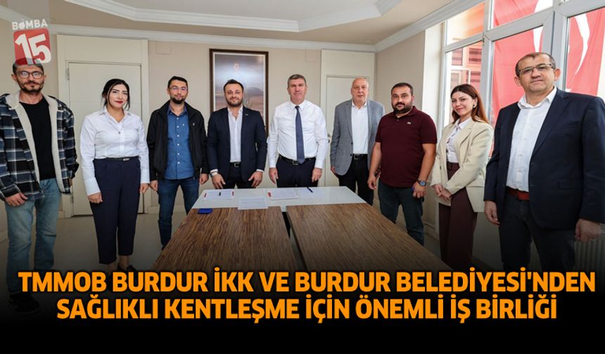 TMMOB Burdur İKK ve Burdur Belediyesi’nden Sağlıklı Kentleşme İçin Önemli İş Birliği