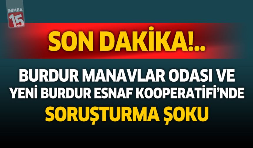 Burdur Manavlar odası ve Yeni Burdur Esnaf Kooperatifi'nde Soruşturma İddiası