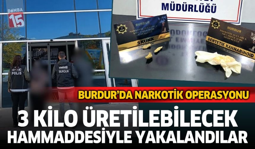 Burdur’da Narkotik Operasyonu: 3 Kilo Üretilebilecek Hammaddesiyle Yakalandılar