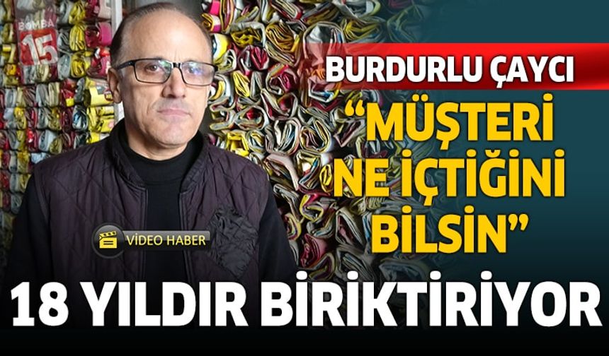 Burdurlu Çaycı 18 yıldır demlediği çayın poşetini biriktiriyor