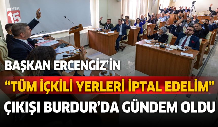 Başkanın “Tüm İçkili Yerleri İptal Edelim” Çıkışı  Burdur'da Gündem Oldu