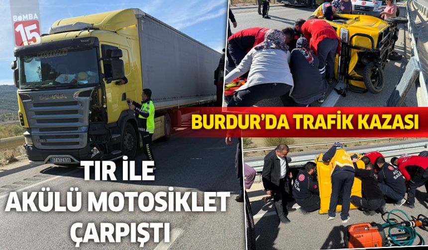 Burdur Bucak'ta Tır ile Akülü Motosiklet Çarpıştı: 1 Yaralı