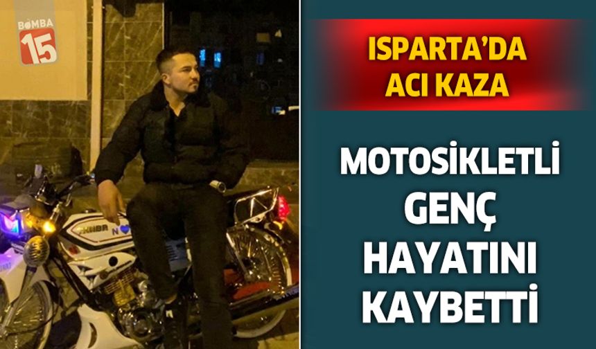 Isparta'da genç motosikletli hayatını kaybetti