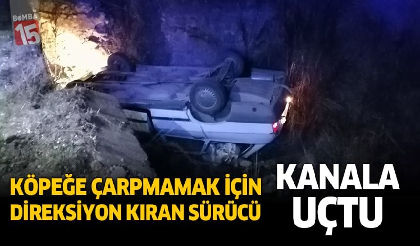 Burdur'da köpeğe çarpmamak için direksiyon kıran sürücü kanala uçtu