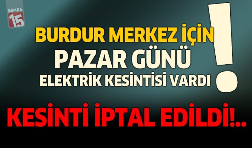Burdur dikkat!..Pazar günü elektrik kesintisi yok...