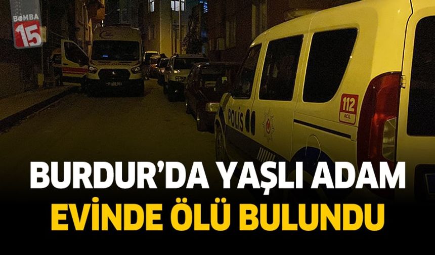 Burdur'da bir kişi evinde ölü bulundu