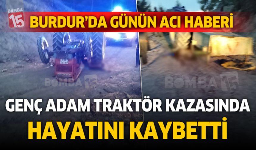 Burdur'ta traktör kazası. 1 kişi hayatını kaybetti