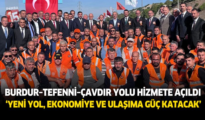 Burdur–Tefenni–Çavdır Yolu Hizmete Açıldı: 92 Kilometrelik Yeni Yol, Ekonomiye ve Ulaşıma Güç Katacak