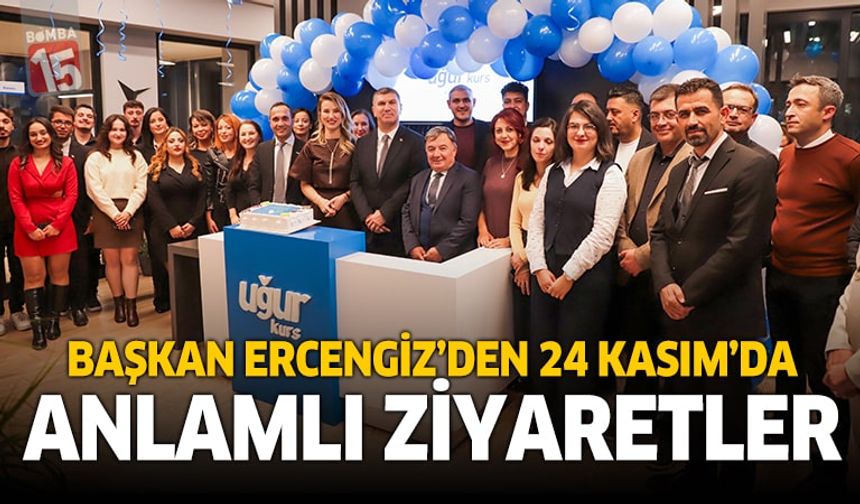 Başkan Ercengiz’den 24 Kasım’da anlamlı ziyaretler