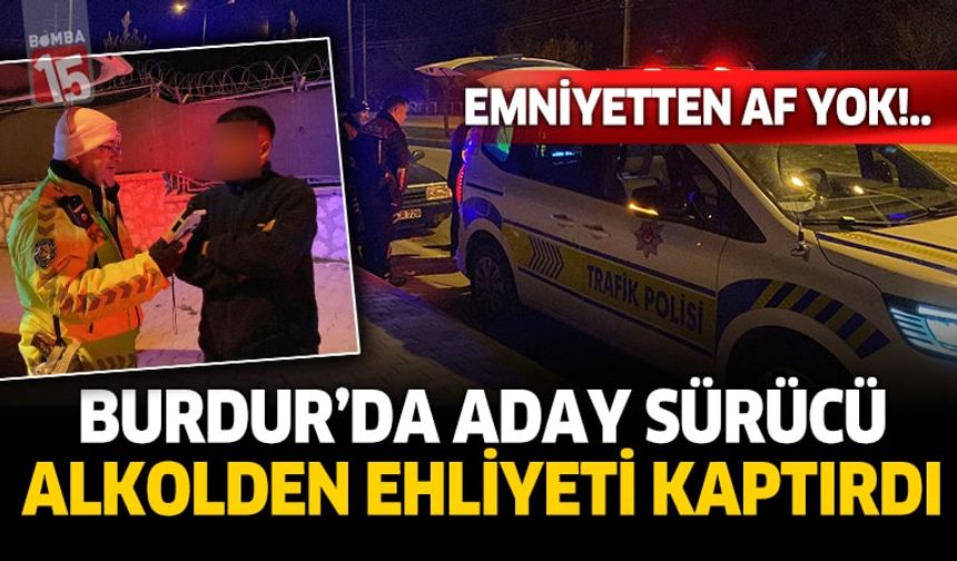Burdur'da aday sürücü alkolden ehliyetini kaptırdı