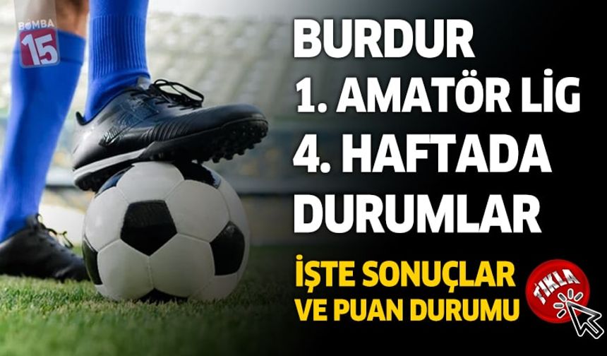 Burdur 1. amatör lig 4. haftada sonuç ve puan durumu