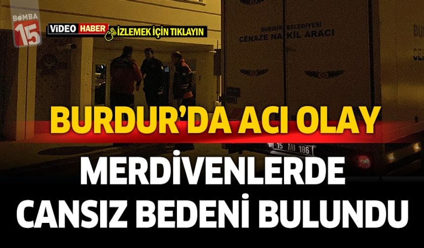 Burdur'da merdivenlerden düştüğü iddia edilen adam hayatını kaybetti