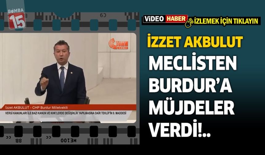 İzzet Akbulut Meclis Kürsüsünden Burdur'a Müjdesini Verdi