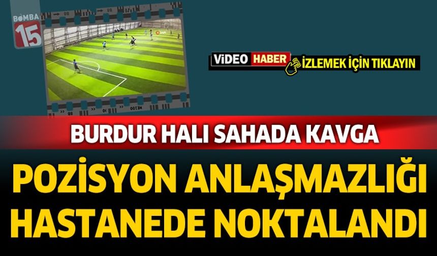 Burdur'da halı sahadaki tekme tokatlı kavga kamerada