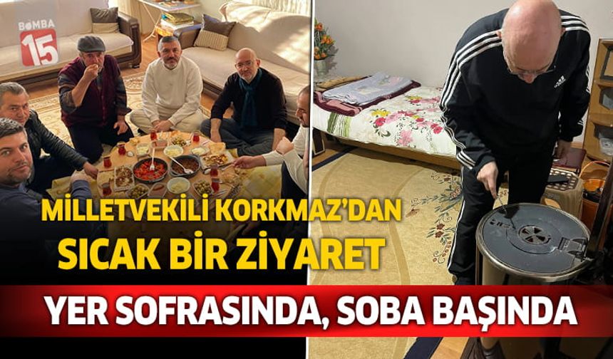 Milletvekili Korkmaz’dan Sıcak Bir Ziyaret: Soba Başında, Yer Sofrasında