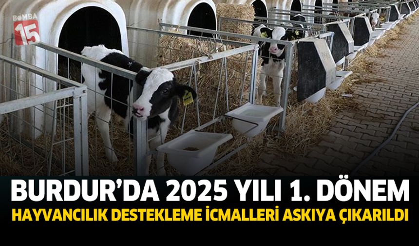 Burdur’da 2025 Yılı 1. Dönem Hayvancılık Destekleme İcmalleri Askıya Çıkarıldı