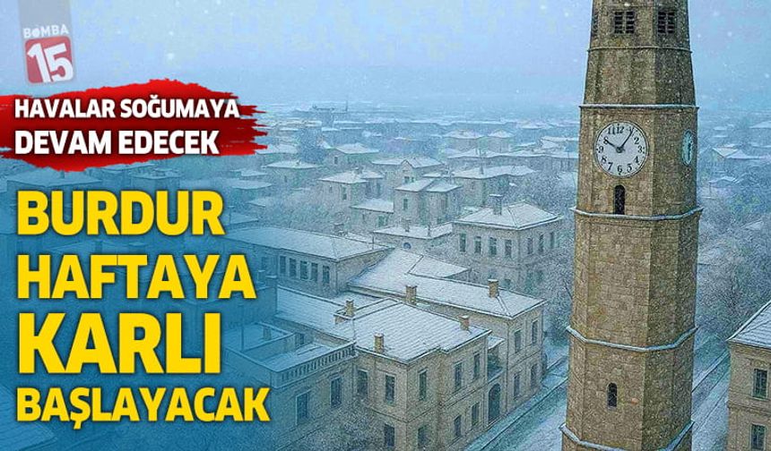 Burdur’da Hafta Karla Başlıyor, Geceleri Soğuk Daha da Sertleşecek