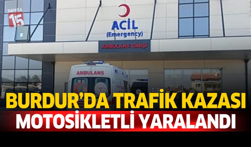Burdur'da Trafik Kazası Motosikletli Yaralandı