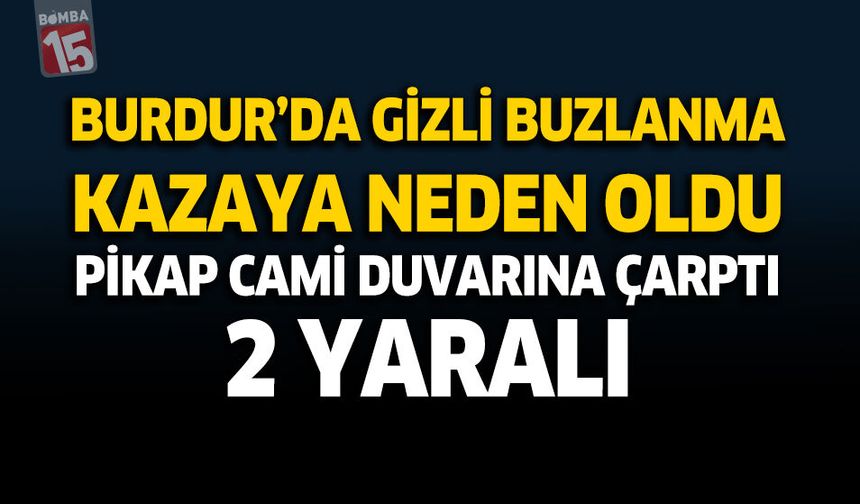 Burdur'da Gizli Buzlanma Kazaya Neden Oldu Pikap Cami Duvarına Çarptı 2 Yaralı