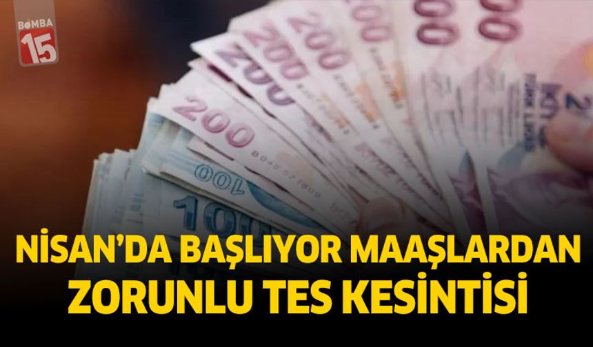 Nisan’da Başlıyor Maaşlardan Zorunlu TES Kesintisi
