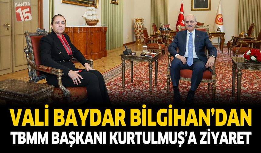 Vali Baydar Bilgihan’dan TBMM Başkanı Kurtulmuş’a Ziyaret